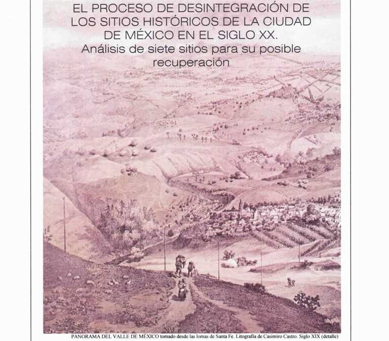 EL PROCESO DE DESINTEGRACIÓN DE LOS SITIOS HISTÓRICOS DE LA CD DE MÉXICO EN S.XX